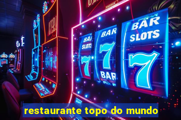 restaurante topo do mundo