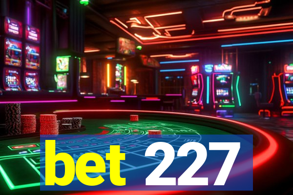 bet 227