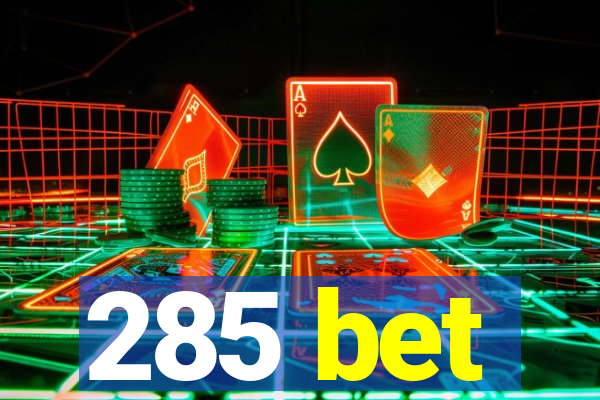 285 bet