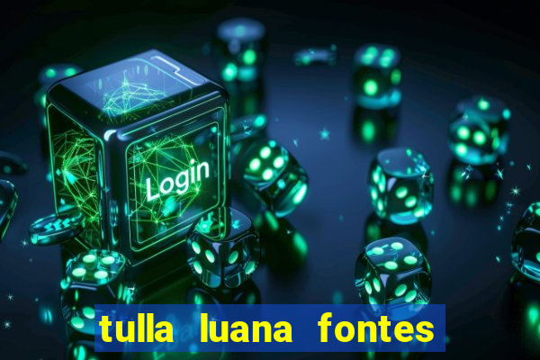 tulla luana fontes dos santos