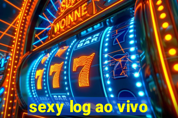 sexy log ao vivo