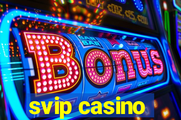 svip casino