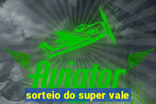 sorteio do super vale