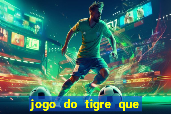 jogo do tigre que da 30 reais no cadastro