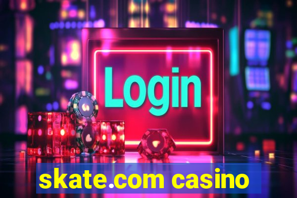 skate.com casino