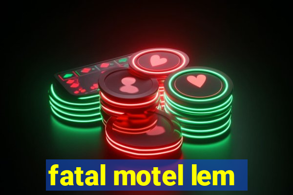 fatal motel lem