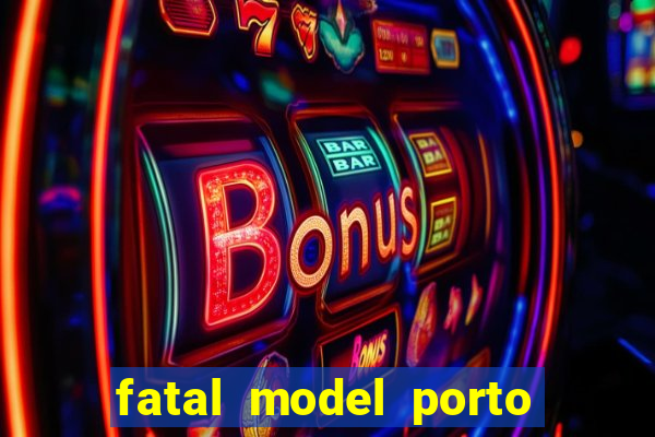 fatal model porto belo sc