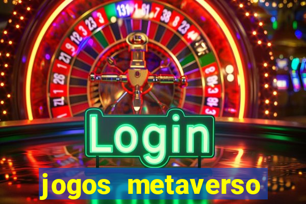 jogos metaverso para ganhar dinheiro