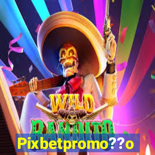 Pixbetpromo??o