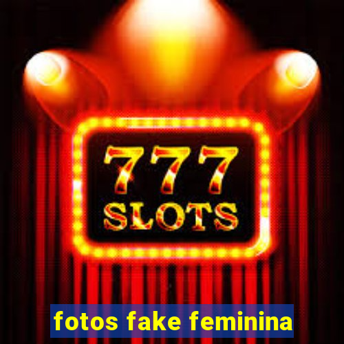 fotos fake feminina