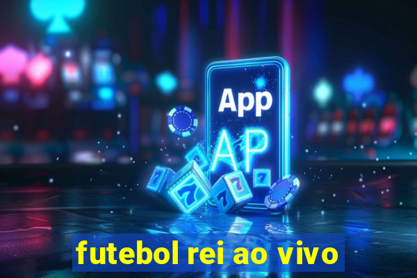 futebol rei ao vivo