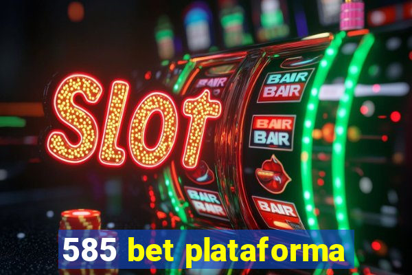 585 bet plataforma