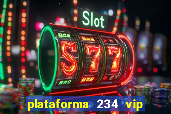 plataforma 234 vip é confiável