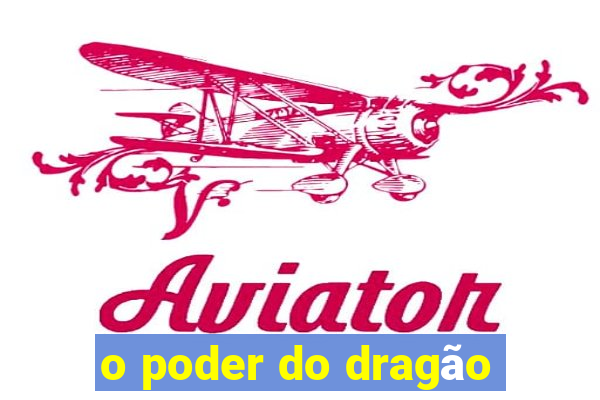 o poder do dragão