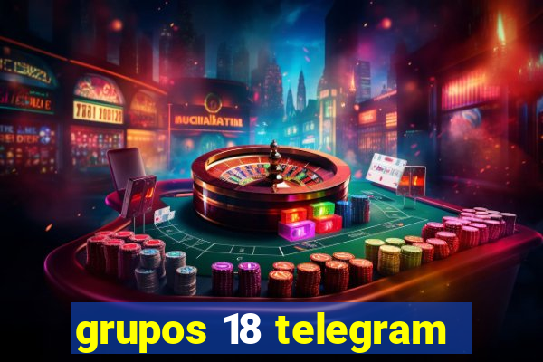 grupos 18 telegram