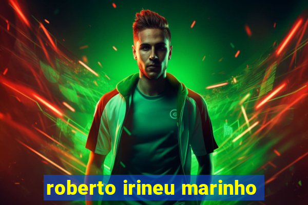 roberto irineu marinho