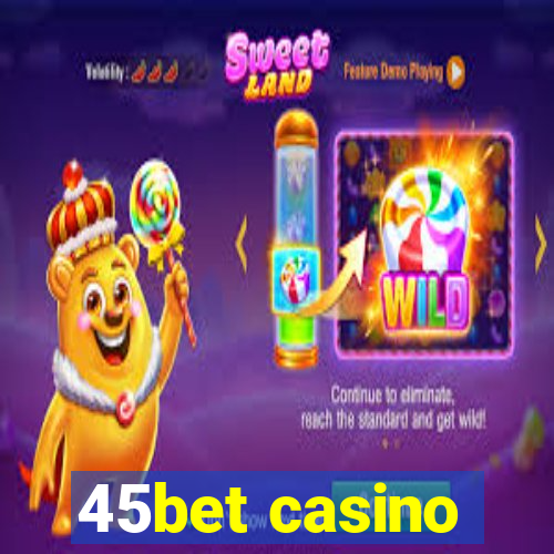 45bet casino