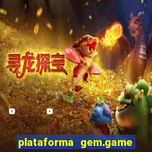 plataforma gem.game é confiável