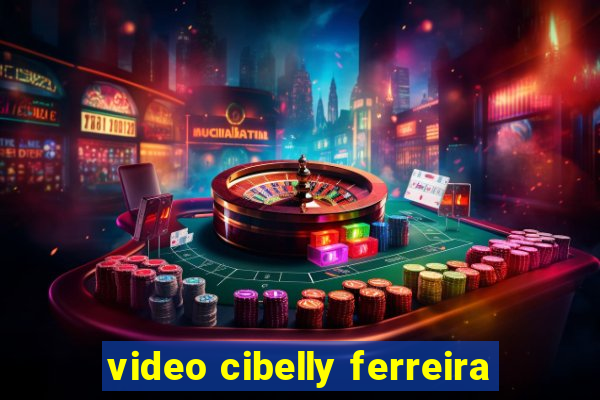 video cibelly ferreira