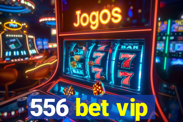 556 bet vip