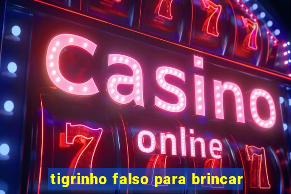 tigrinho falso para brincar