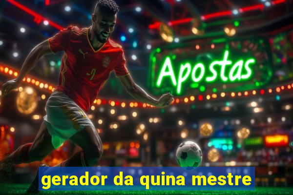 gerador da quina mestre