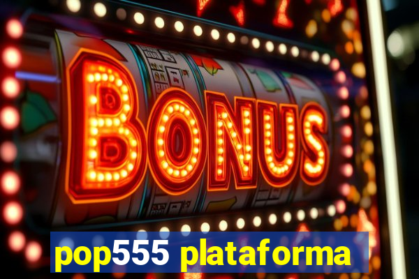 pop555 plataforma