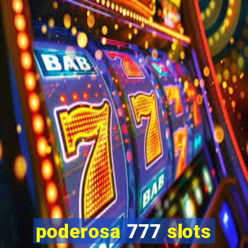 poderosa 777 slots