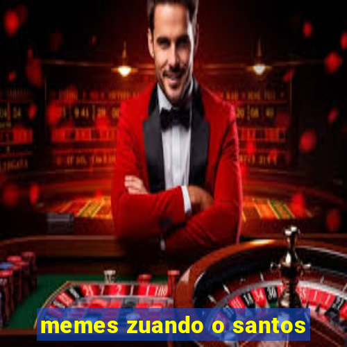 memes zuando o santos