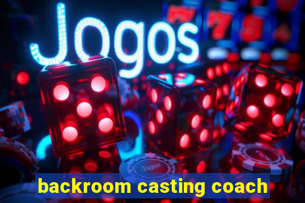 backroom casting coach