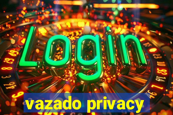 vazado privacy