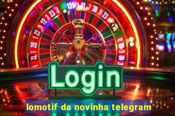 lomotif da novinha telegram