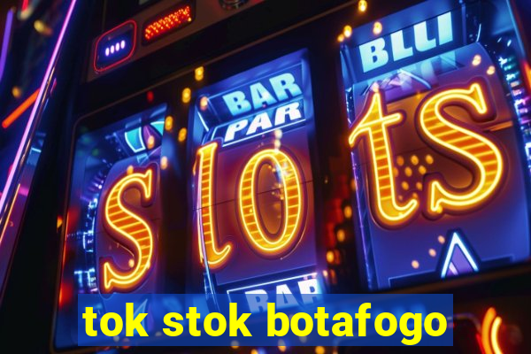 tok stok botafogo