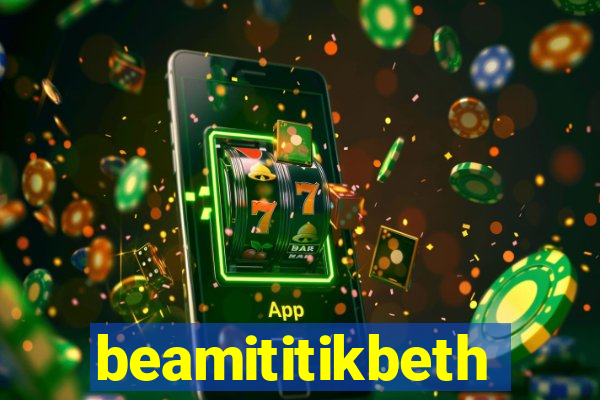 beamititikbeth