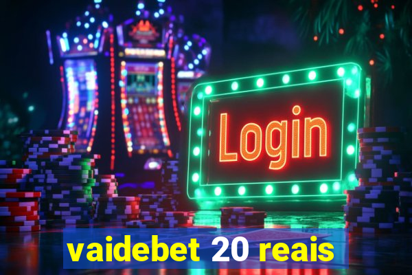 vaidebet 20 reais