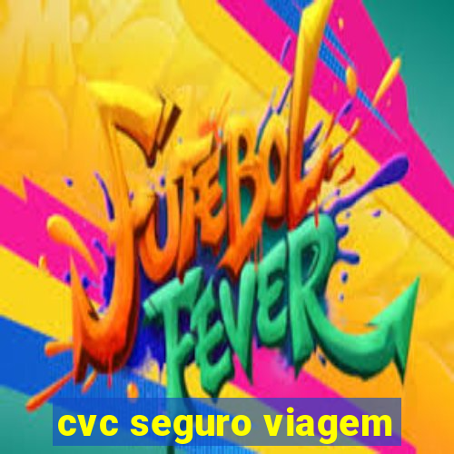 cvc seguro viagem