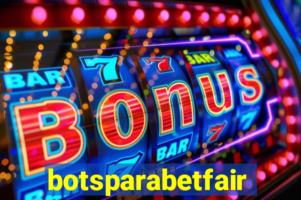 botsparabetfair