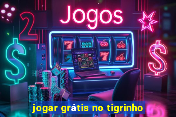 jogar grátis no tigrinho