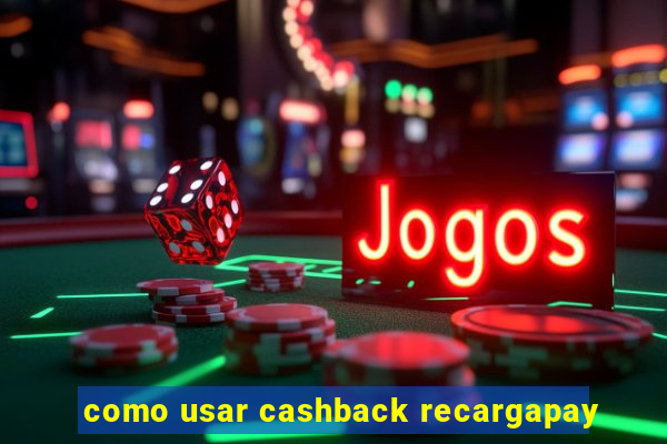 como usar cashback recargapay