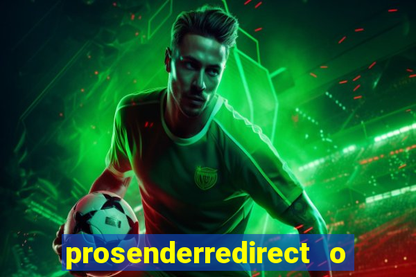 prosenderredirect o que é