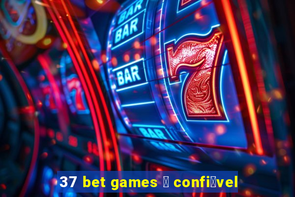 37 bet games 茅 confi谩vel