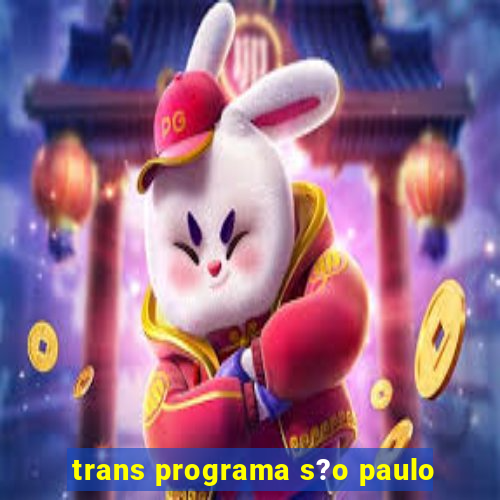 trans programa s?o paulo