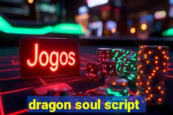 dragon soul script