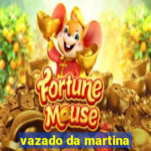 vazado da martina