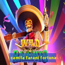 camila farani fortuna