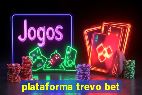 plataforma trevo bet