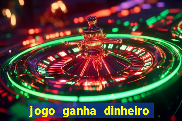 jogo ganha dinheiro de verdade