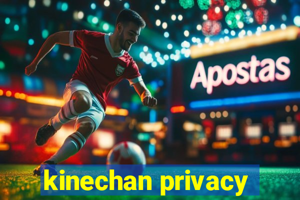 kinechan privacy