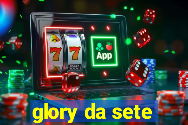 glory da sete