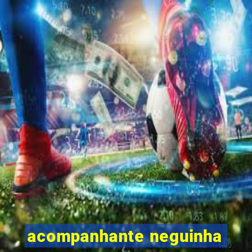 acompanhante neguinha